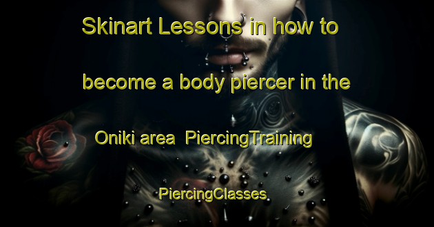 Skinart Lessons in how to become a body piercer in the Oniki area | PiercingTraining | PiercingClasses | SkinartTraining-Japan