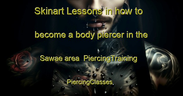 Skinart Lessons in how to become a body piercer in the Sawae area | PiercingTraining | PiercingClasses | SkinartTraining-Japan