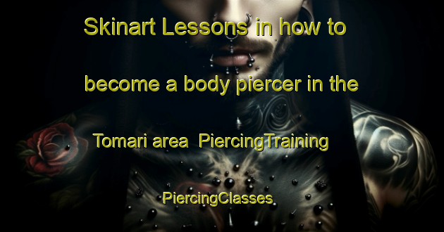 Skinart Lessons in how to become a body piercer in the Tomari area | PiercingTraining | PiercingClasses | SkinartTraining-Japan