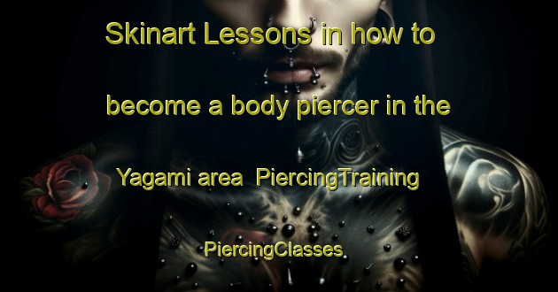 Skinart Lessons in how to become a body piercer in the Yagami area | PiercingTraining | PiercingClasses | SkinartTraining-Japan