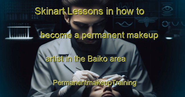 Skinart Lessons in how to become a permanent makeup artist in the Baiko area | PermanentmakeupTraining | PermanentmakeupClasses | SkinartTraining-Japan