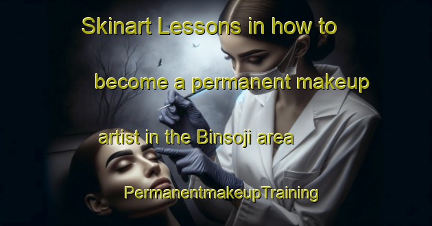 Skinart Lessons in how to become a permanent makeup artist in the Binsoji area | PermanentmakeupTraining | PermanentmakeupClasses | SkinartTraining-Japan