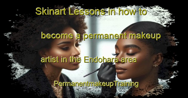Skinart Lessons in how to become a permanent makeup artist in the Endohara area | PermanentmakeupTraining | PermanentmakeupClasses | SkinartTraining-Japan