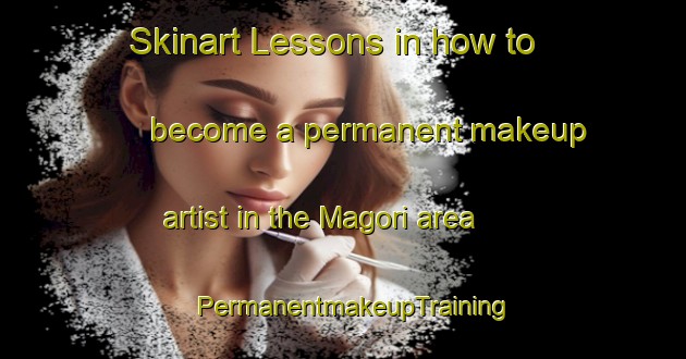 Skinart Lessons in how to become a permanent makeup artist in the Magori area | PermanentmakeupTraining | PermanentmakeupClasses | SkinartTraining-Japan