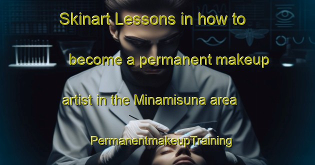 Skinart Lessons in how to become a permanent makeup artist in the Minamisuna area | PermanentmakeupTraining | PermanentmakeupClasses | SkinartTraining-Japan