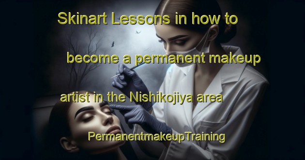 Skinart Lessons in how to become a permanent makeup artist in the Nishikojiya area | PermanentmakeupTraining | PermanentmakeupClasses | SkinartTraining-Japan