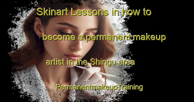 Skinart Lessons in how to become a permanent makeup artist in the Shingu area | PermanentmakeupTraining | PermanentmakeupClasses | SkinartTraining-Japan