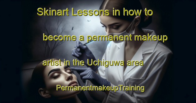 Skinart Lessons in how to become a permanent makeup artist in the Uchiguwa area | PermanentmakeupTraining | PermanentmakeupClasses | SkinartTraining-Japan