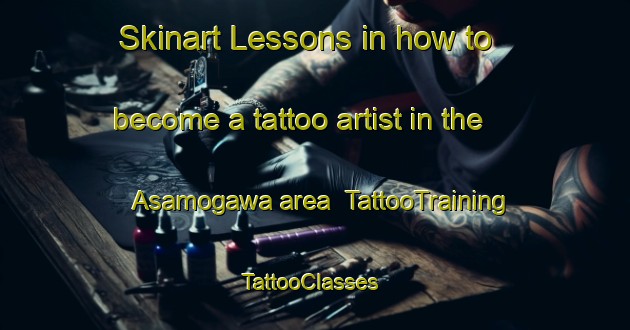 Skinart Lessons in how to become a tattoo artist in the Asamogawa area | TattooTraining | TattooClasses | SkinartTraining-Japan
