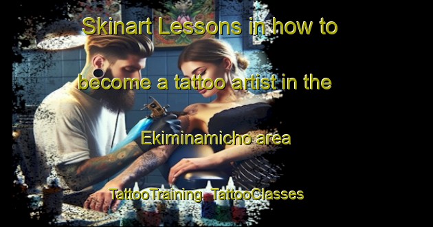 Skinart Lessons in how to become a tattoo artist in the Ekiminamicho area | TattooTraining | TattooClasses | SkinartTraining-Japan