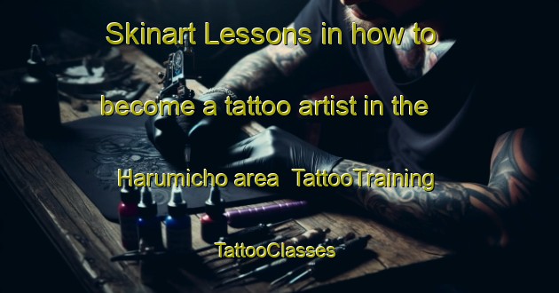 Skinart Lessons in how to become a tattoo artist in the Harumicho area | TattooTraining | TattooClasses | SkinartTraining-Japan