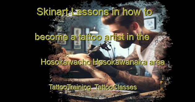 Skinart Lessons in how to become a tattoo artist in the Hosokawacho Hosokawanaka area | TattooTraining | TattooClasses | SkinartTraining-Japan