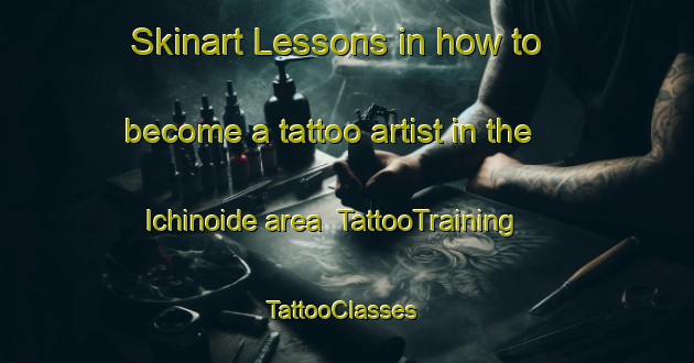 Skinart Lessons in how to become a tattoo artist in the Ichinoide area | TattooTraining | TattooClasses | SkinartTraining-Japan