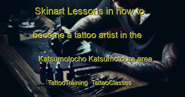 Skinart Lessons in how to become a tattoo artist in the Katsumotocho Katsumotoura area | TattooTraining | TattooClasses | SkinartTraining-Japan