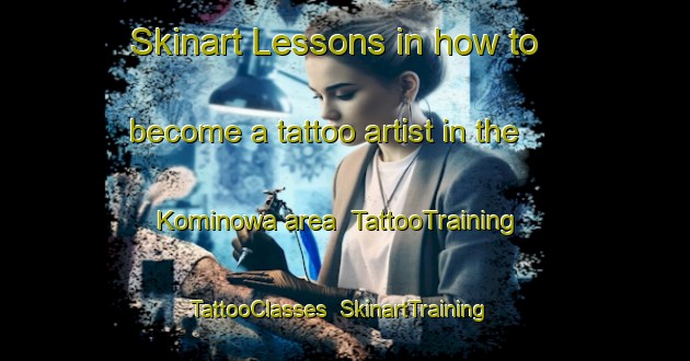Skinart Lessons in how to become a tattoo artist in the Kominowa area | TattooTraining | TattooClasses | SkinartTraining-Japan
