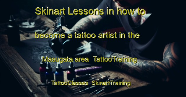 Skinart Lessons in how to become a tattoo artist in the Masugata area | TattooTraining | TattooClasses | SkinartTraining-Japan