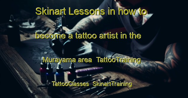 Skinart Lessons in how to become a tattoo artist in the Murayama area | TattooTraining | TattooClasses | SkinartTraining-Japan
