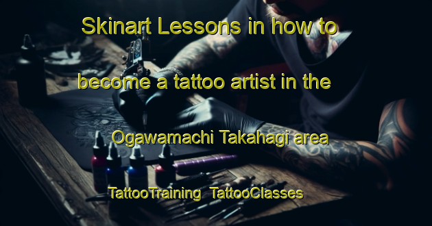 Skinart Lessons in how to become a tattoo artist in the Ogawamachi Takahagi area | TattooTraining | TattooClasses | SkinartTraining-Japan