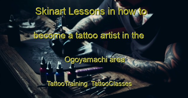 Skinart Lessons in how to become a tattoo artist in the Ogoyamachi area | TattooTraining | TattooClasses | SkinartTraining-Japan