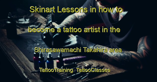 Skinart Lessons in how to become a tattoo artist in the Shirasawamachi Takahira area | TattooTraining | TattooClasses | SkinartTraining-Japan