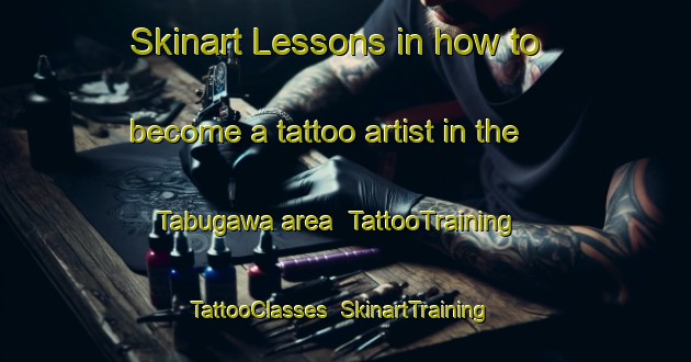Skinart Lessons in how to become a tattoo artist in the Tabugawa area | TattooTraining | TattooClasses | SkinartTraining-Japan