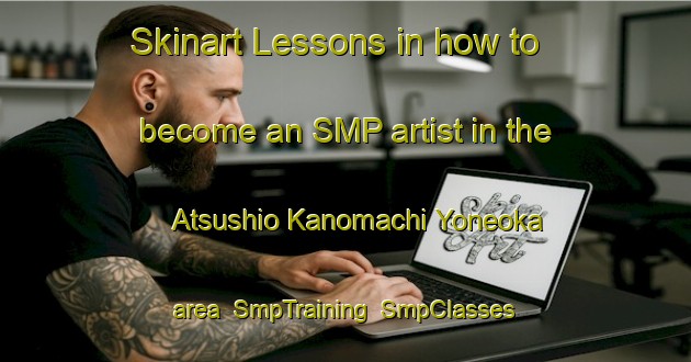 Skinart Lessons in how to become an SMP artist in the Atsushio Kanomachi Yoneoka area | SmpTraining | SmpClasses | SkinartTraining-Japan