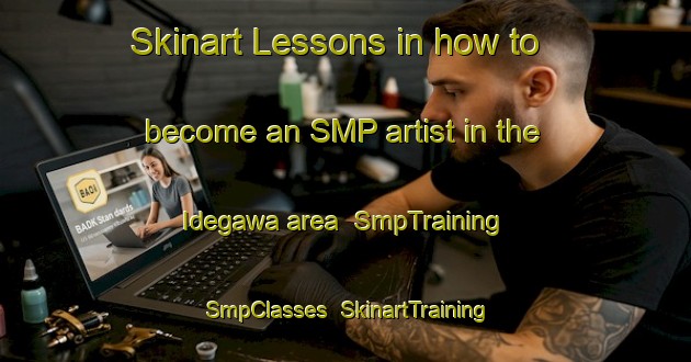 Skinart Lessons in how to become an SMP artist in the Idegawa area | SmpTraining | SmpClasses | SkinartTraining-Japan