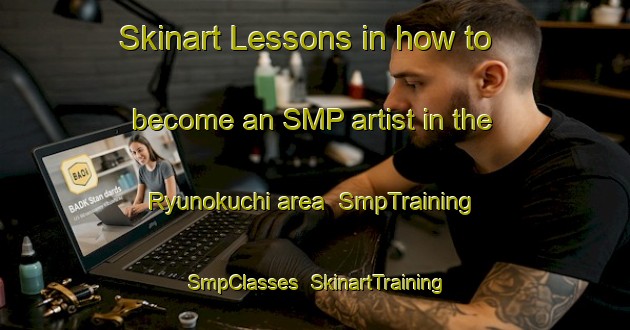 Skinart Lessons in how to become an SMP artist in the Ryunokuchi area | SmpTraining | SmpClasses | SkinartTraining-Japan