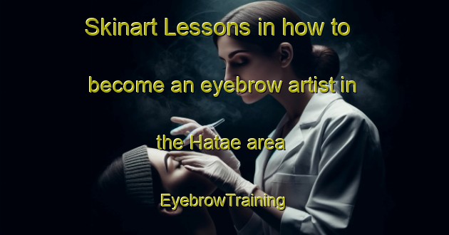 Skinart Lessons in how to become an eyebrow artist in the Hatae area | EyebrowTraining | EyebrowClasses | SkinartTraining-Japan
