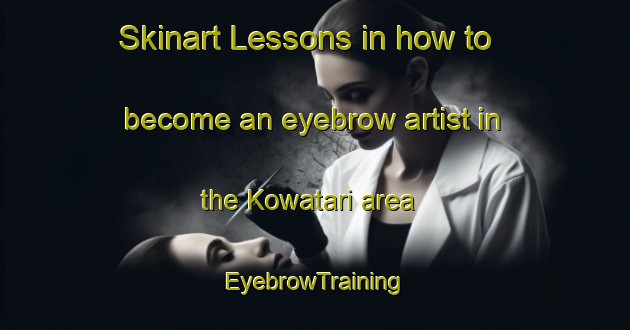 Skinart Lessons in how to become an eyebrow artist in the Kowatari area | EyebrowTraining | EyebrowClasses | SkinartTraining-Japan