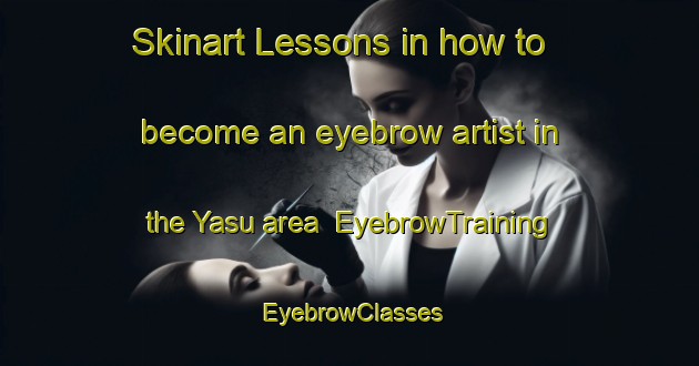Skinart Lessons in how to become an eyebrow artist in the Yasu area | EyebrowTraining | EyebrowClasses | SkinartTraining-Japan