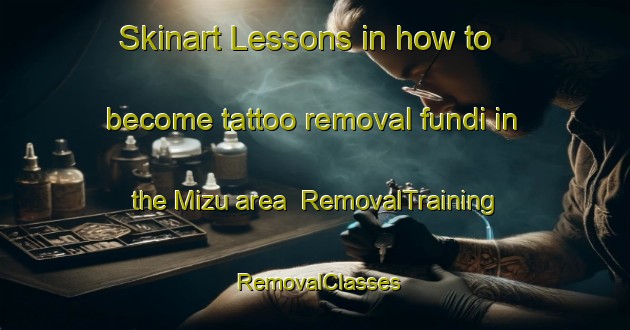 Skinart Lessons in how to become tattoo removal fundi in the Mizu area | RemovalTraining | RemovalClasses | SkinartTraining-Japan
