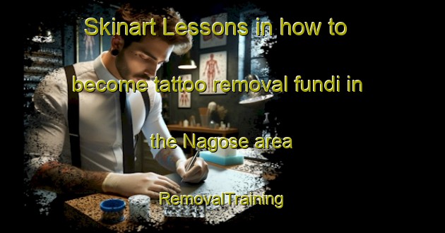Skinart Lessons in how to become tattoo removal fundi in the Nagose area | RemovalTraining | RemovalClasses | SkinartTraining-Japan
