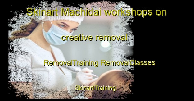 Skinart Machidai workshops on creative removal | #RemovalTraining #RemovalClasses #SkinartTraining-Japan