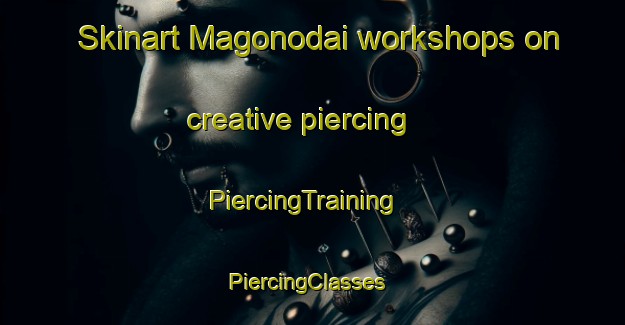 Skinart Magonodai workshops on creative piercing | PiercingTraining | PiercingClasses | SkinartTraining-Japan