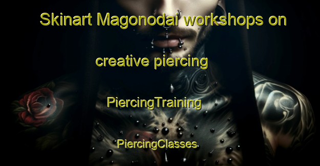 Skinart Magonodai workshops on creative piercing | PiercingTraining | PiercingClasses | SkinartTraining-Japan
