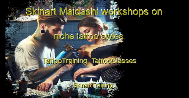 Skinart Maidashi workshops on niche tattoo styles | TattooTraining | TattooClasses | SkinartTraining-Japan
