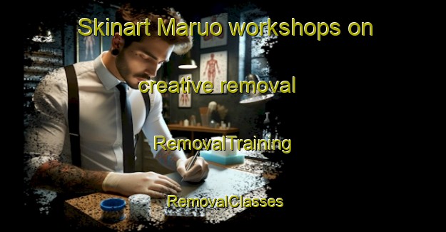 Skinart Maruo workshops on creative removal | RemovalTraining | RemovalClasses | SkinartTraining-Japan