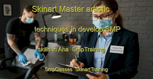 Skinart Master artistic techniques in develop SMP skills in Aha | SmpTraining | SmpClasses | SkinartTraining-Japan