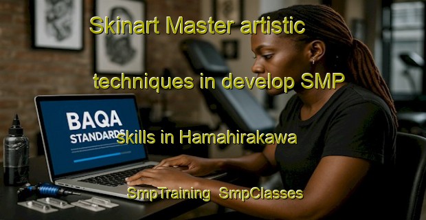 Skinart Master artistic techniques in develop SMP skills in Hamahirakawa | SmpTraining | SmpClasses | SkinartTraining-Japan