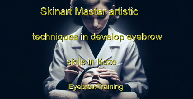 Skinart Master artistic techniques in develop eyebrow skills in Kozo | EyebrowTraining | EyebrowClasses | SkinartTraining-Japan