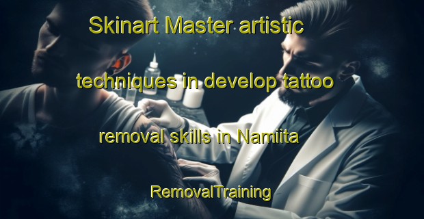 Skinart Master artistic techniques in develop tattoo removal skills in Namiita | RemovalTraining | RemovalClasses | SkinartTraining-Japan