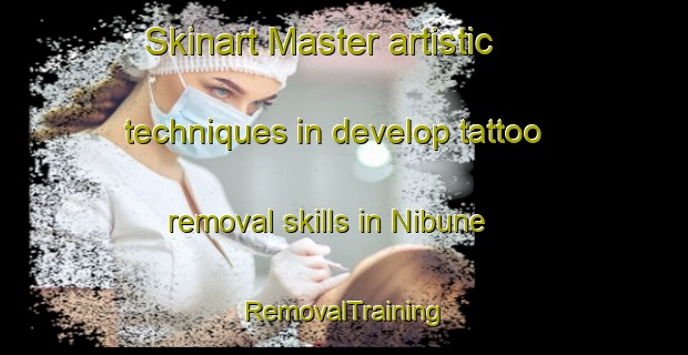 Skinart Master artistic techniques in develop tattoo removal skills in Nibune | RemovalTraining | RemovalClasses | SkinartTraining-Japan