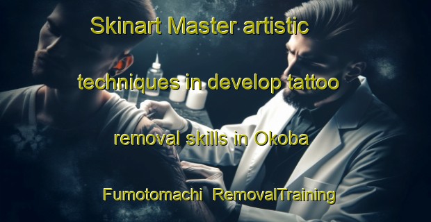Skinart Master artistic techniques in develop tattoo removal skills in Okoba Fumotomachi | RemovalTraining | RemovalClasses | SkinartTraining-Japan