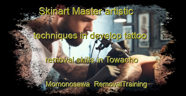 Skinart Master artistic techniques in develop tattoo removal skills in Towacho Momonosawa | RemovalTraining | RemovalClasses | SkinartTraining-Japan