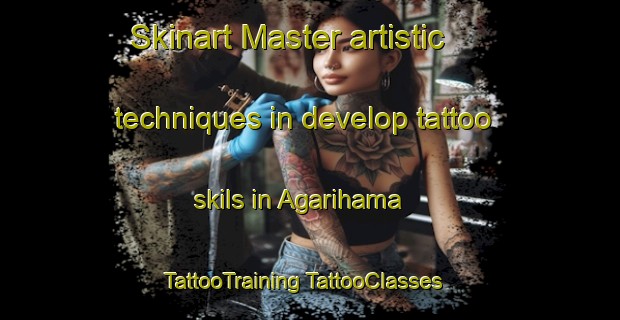 Skinart Master artistic techniques in develop tattoo skils in Agarihama | #TattooTraining #TattooClasses #SkinartTraining-Japan