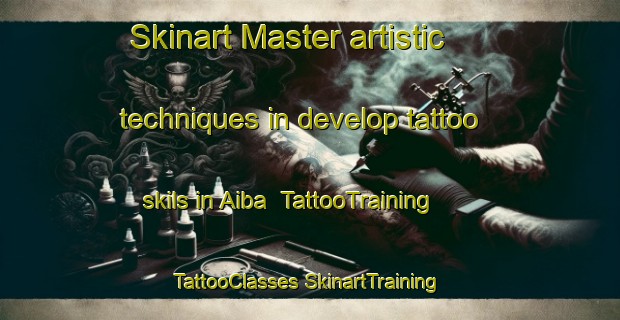 Skinart Master artistic techniques in develop tattoo skils in Aiba | #TattooTraining #TattooClasses #SkinartTraining-Japan