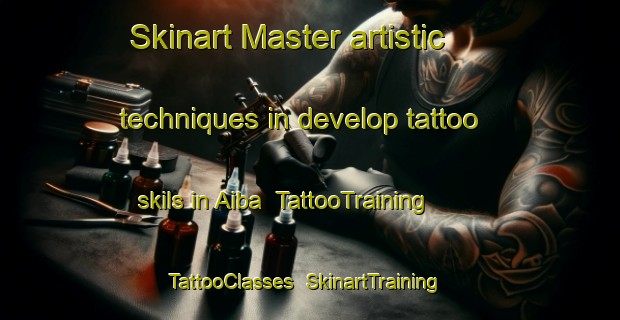 Skinart Master artistic techniques in develop tattoo skils in Aiba | TattooTraining | TattooClasses | SkinartTraining-Japan