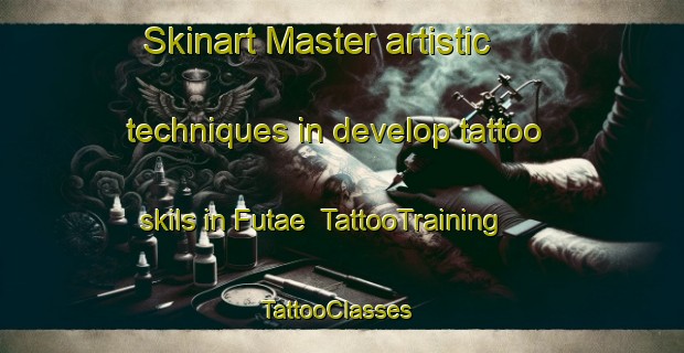 Skinart Master artistic techniques in develop tattoo skils in Futae | TattooTraining | TattooClasses | SkinartTraining-Japan