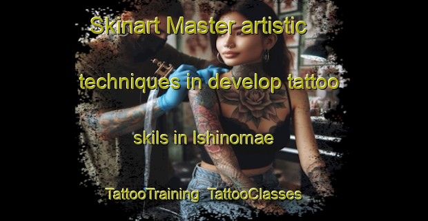 Skinart Master artistic techniques in develop tattoo skils in Ishinomae | TattooTraining | TattooClasses | SkinartTraining-Japan